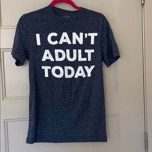 I Can’t Adult Today Tee